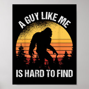 A Guy Like Me Is Hard To Find Funny Bigfoot Poster