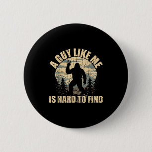 A Guy Like Me Is Hard To Find - Funny Bigfoot Sasq 6 Cm Round Badge