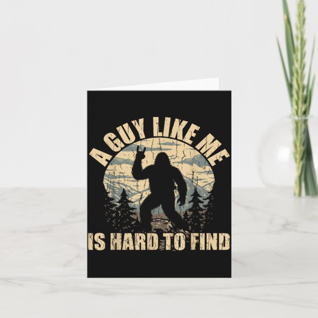 A Guy Like Me Is Hard To Find - Funny Bigfoot Sasq Card (Front)