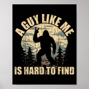 A Guy Like Me Is Hard To Find - Funny Bigfoot Sasq Poster
