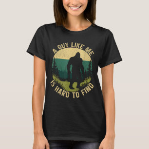 A Guy Like Me Is Hard To Find, Funny Bigfoot T-Shirt