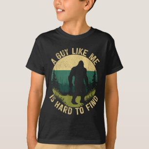A Guy Like Me Is Hard To Find, Funny Bigfoot  T-Shirt