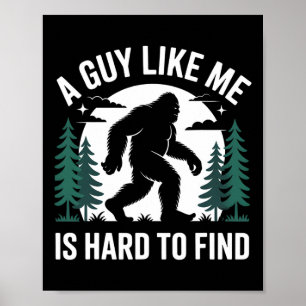 A Guy Like Me Is Hard To Find Hiking Bigfoot Funny Poster