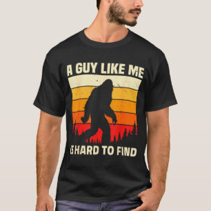 A Guy Like Me Is Hard To Forest Find Funny Bigfoot T-Shirt