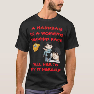 A HANDBAG IS A WOMEN'S SECOND FACE TELL HER TO BUY T-Shirt