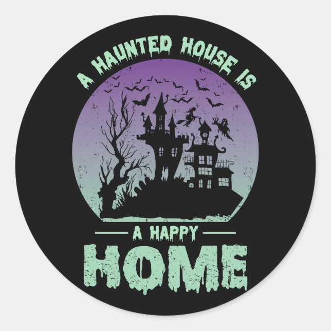 A Haunted House is a Happy Home Classic Round Sticker (Front)