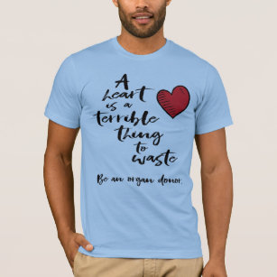 A Heart is a Terrible Thing to Waste T-Shirt