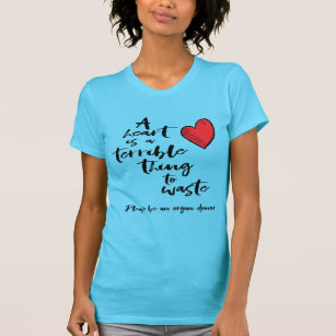 A Heart is a Terrible Thing to Waste T-Shirt