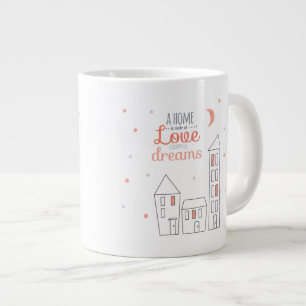 A Home Is Made Of Love And Dreams Large Coffee Mug