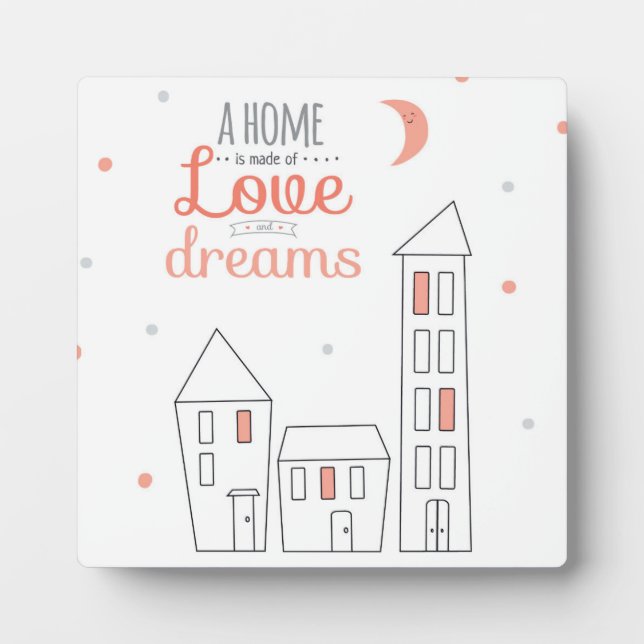 A Home Is Made Of Love And Dreams Plaque (Front)