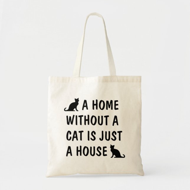 A home without a cat is just a house funny canvas tote bag (Front)
