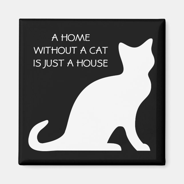 A home without a cat is just a house magnet (Front)