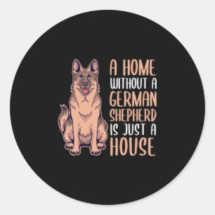 A Home Without A German Shepherd Is A Home Classic Round Sticker