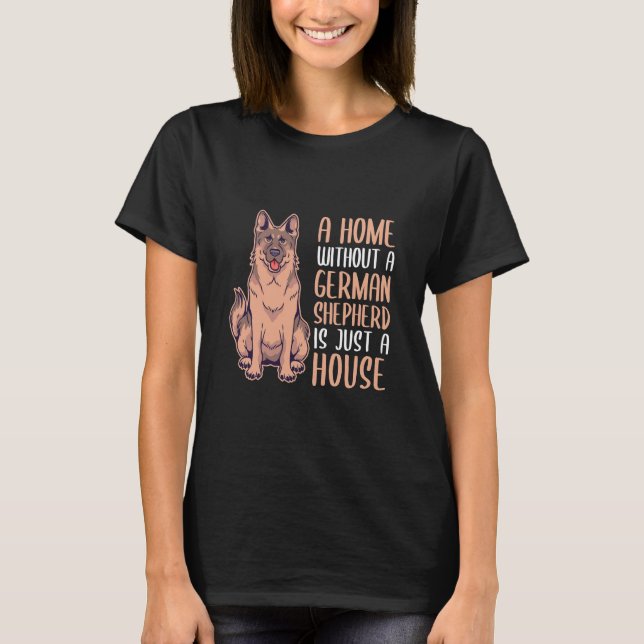 A Home Without A German Shepherd Is A Home T-Shirt (Front)