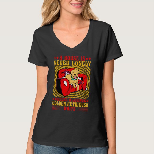 A house is never lonely where a Golden Retriever w T-Shirt (Front)