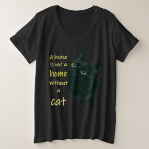 A House Is Not A Home Without A Cat Quote Plus Size T-Shirt