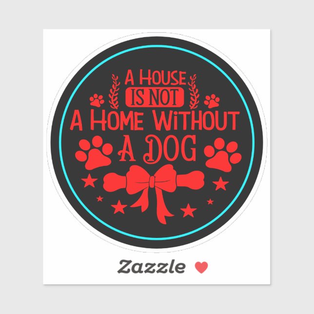 A House is Not A Home Without A Dog-23565 (Sheet)