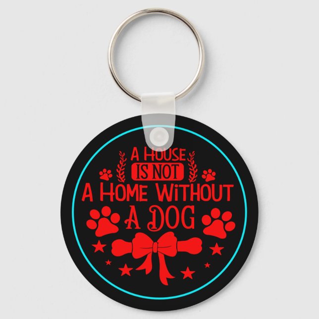 A House is Not A Home Without A Dog-23565  Key Ring (Front)