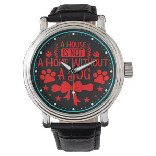 A House is Not A Home Without A Dog-23565 Watch