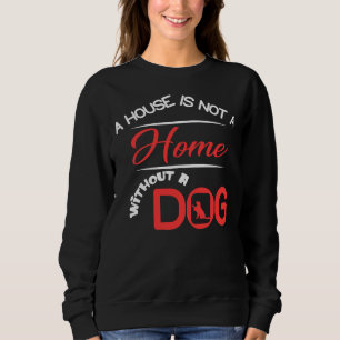 A House Is Not A Home Without A Golden Retriever D Sweatshirt