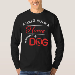 A House Is Not A Home Without A Golden Retriever D T-Shirt