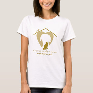 a house is not a home without a pet T-Shirt