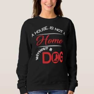 A House Is Not A Home Without A Poodle Sweatshirt