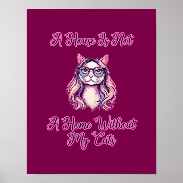 A House Is Not A Home Without My Cats Poster (Front)