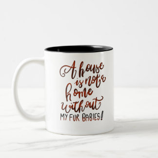A House is Not a Home without my Fur Babies Two-Tone Coffee Mug