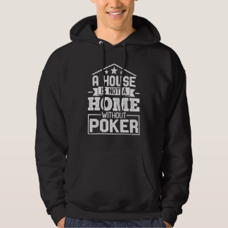 A House Is Not a Home Without Poker Poker Player Hoodie
