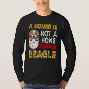A House is Not Home WIthout My Beagle Dog  Puppy T-Shirt