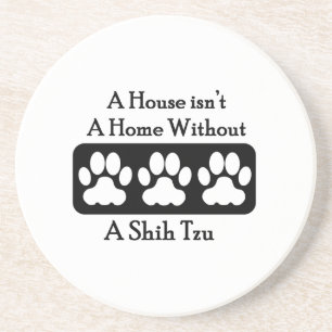 A House Isn’t A Home Without A Shih Tzu Coaster