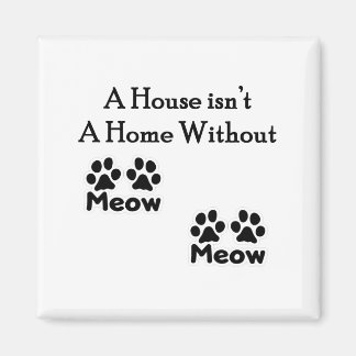 A House Isn’t A Home Without Meow Meow Magnet