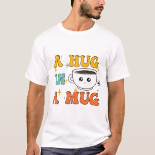 A Hug In a Mug - Funny Tea Lover T-Shirt