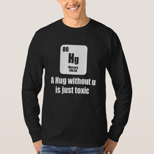 A Hug without u is just toxic  Chemist T-Shirt (Front)