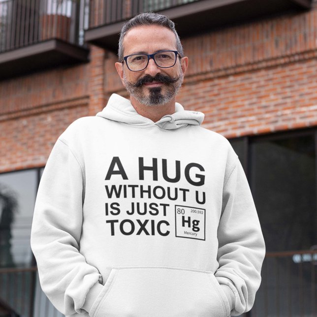 A Hug Without U Is Just Toxic Hoodie (A hug without you is just toxic hoodie chemistry geek)