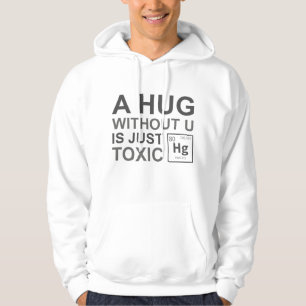A Hug Without U Is Just Toxic Hoodie