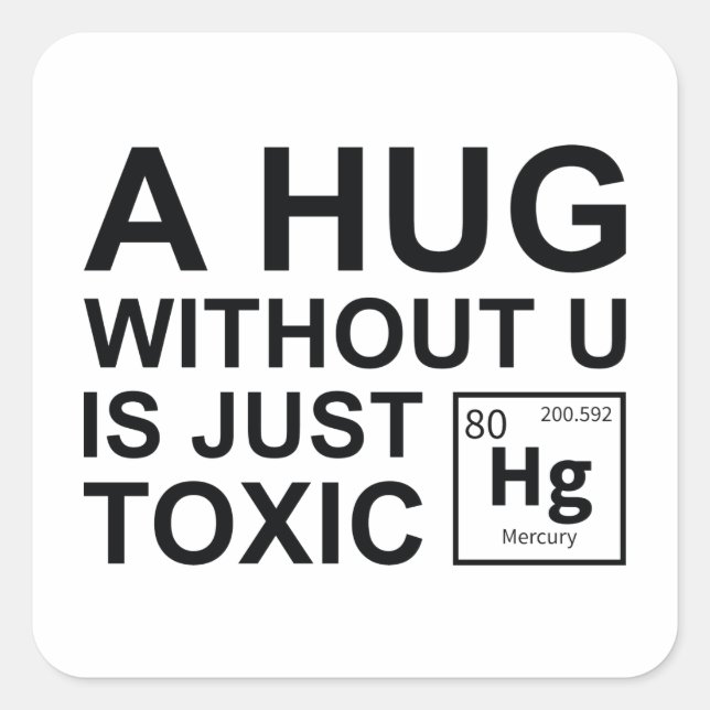 A Hug Without U Is Just Toxic Square Sticker (Front)