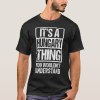 A Hungary Thing You Wouldn't Understand Budapest H