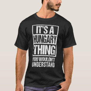 A Hungary Thing You Wouldn't Understand Budapest H T-Shirt
