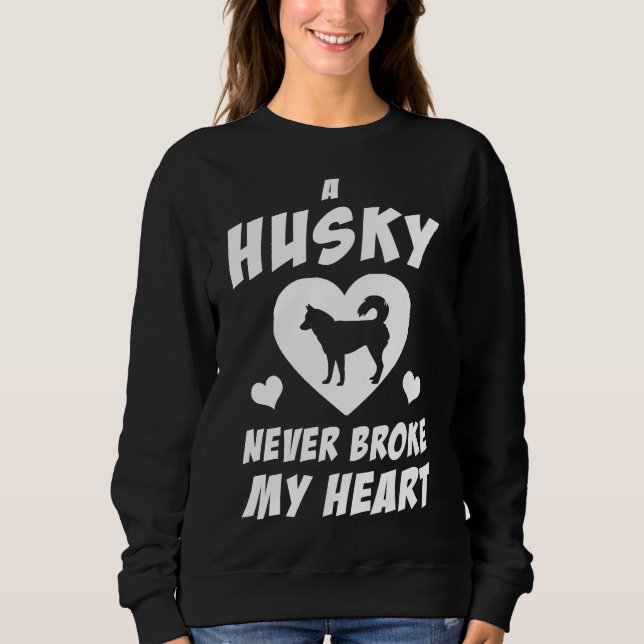 A Husky Never Broke My Heart Sweatshirt (Front)
