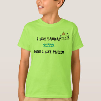 a, I like pandas than I like people!!, BETTER T-Shirt