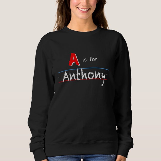 A Is For Anthony, boys custom personalised name ki Sweatshirt (Front)