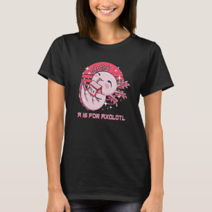 A Is for Axolotl Animal Meme Animal Pun Humor T-Shirt