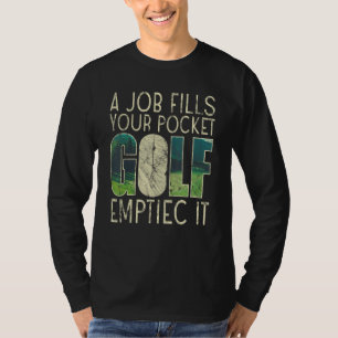 A Job Fills Your Pocket Golf Emptiec It Sports T-Shirt
