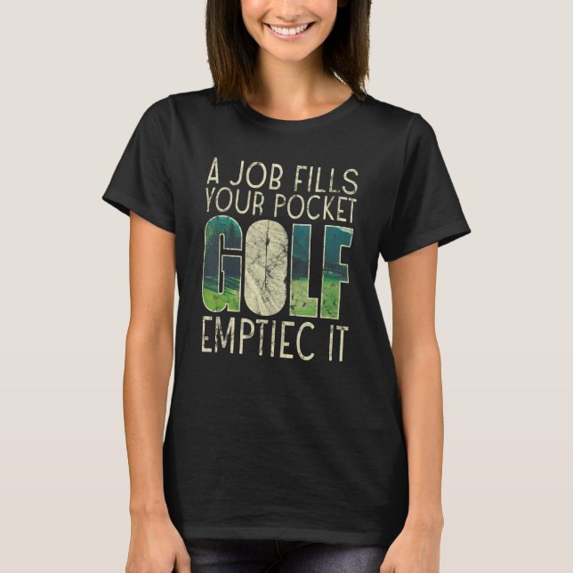 A Job Fills Your Pocket Golf Emptiec It Sports T-Shirt (Front)