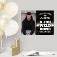 A Job Weld Done Welding Graduation Congrats Photo