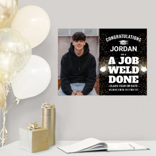 A Job Weld Done Welding Graduation Congrats Photo Poster