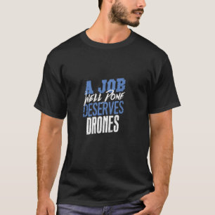 A Job Well Done Deserves Drones T-Shirt