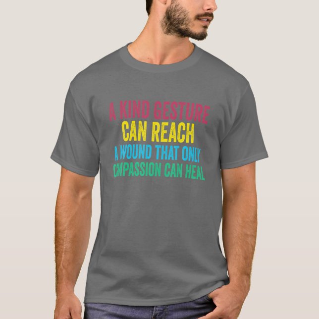 A Kind Gesture Can Reach A Wound Kindness Saying H T-Shirt (Front)